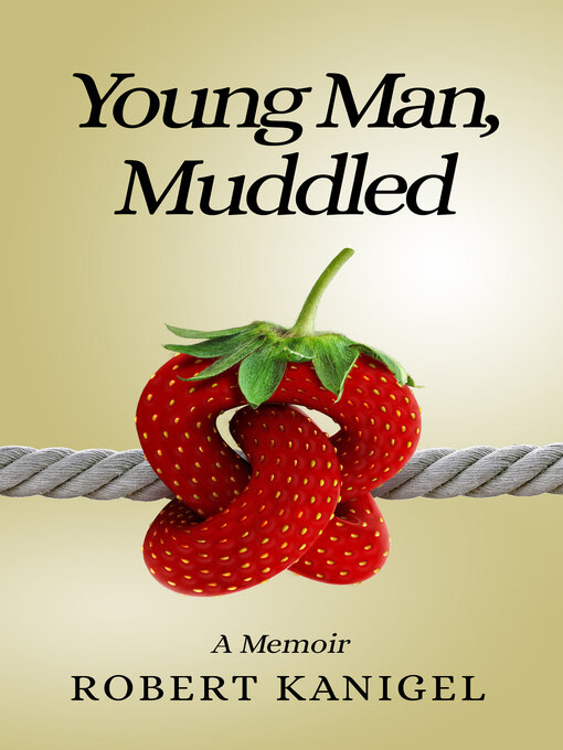 Title details for Young Man, Muddled by Robert Kanigel - Available